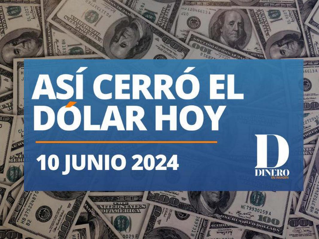 Cierre del dólar hoy lunes 10 de junio de 2024
